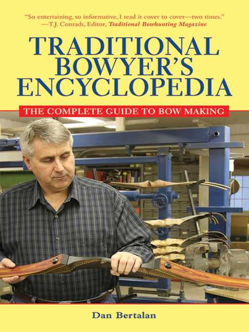 Title details for The Traditional Bowyers Encyclopedia by Dan Bertalan - Wait list